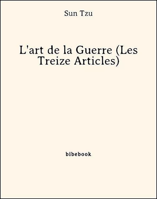 L'art de la Guerre (Les Treize Articles) - Sun Tzu - Bibebook