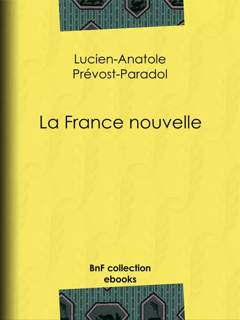 La France nouvelle - Lucien-Anatole Prévost-Paradol - BnF collection ebooks