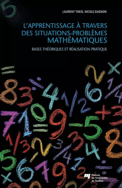 L'apprentissage à travers des situations-problèmes mathématiques - Laurent Theis, Nicole Gagnon - Presses de l'Université du Québec