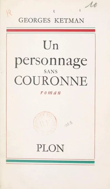 Un personnage sans couronne - Georges Ketman - (Plon) réédition numérique FeniXX