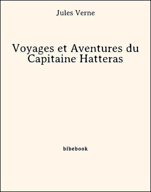 Voyages et Aventures du Capitaine Hatteras - Jules Verne - Bibebook