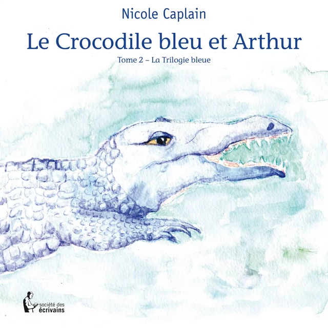 Le Crocodile bleu et Arthur -  Nicole Caplain - Société des écrivains