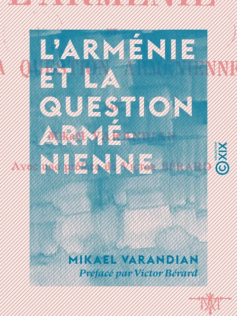 L'Arménie et la question arménienne - Mikael Varandian - Collection XIX