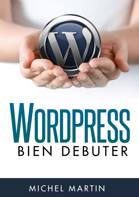 WordPress, bien débuter - Michel MARTIN - Mediaforma