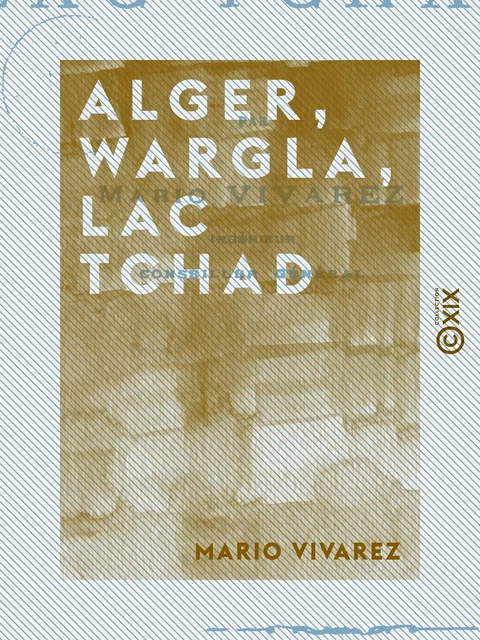 Alger, Wargla, lac Tchad - Mario Vivarez - Collection XIX