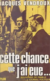 Souvenirs de famille et journal politique (1). Cette chance que j'ai eue, 1920-1957