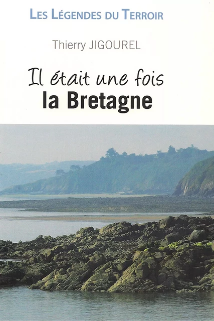 Il était une fois la Bretagne - Thierry Jigourel - CPE Éditions