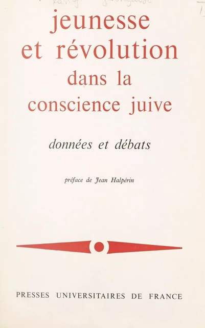 Jeunesse et révolution dans la conscience juive : données et débats -  Collectif,  Colloque d'intellectuels juifs de langue française - (Presses universitaires de France) réédition numérique FeniXX