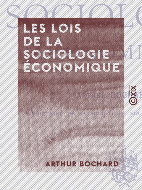 Les Lois de la sociologie économique - Arthur Bochard - Collection XIX