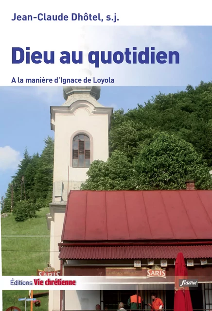 Dieu au quotidien - Jean-Claude Dhôtel - Vie Chrétienne