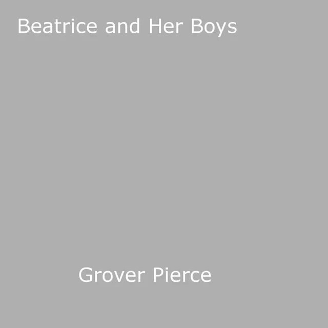 Beatrice Bude and Her Boys - Grover Pierce - Disruptive Publishing