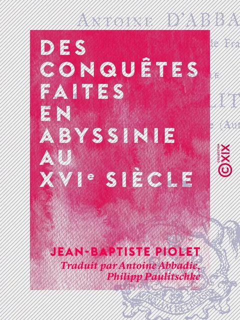 Des conquêtes faites en Abyssinie au XVIe siècle - Chahâb Ad-Dîn Ahmad - Collection XIX