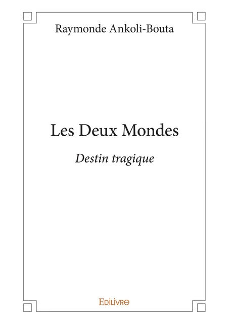 Les Deux Mondes - Raymonde Ankoli-Bouta - Editions Edilivre