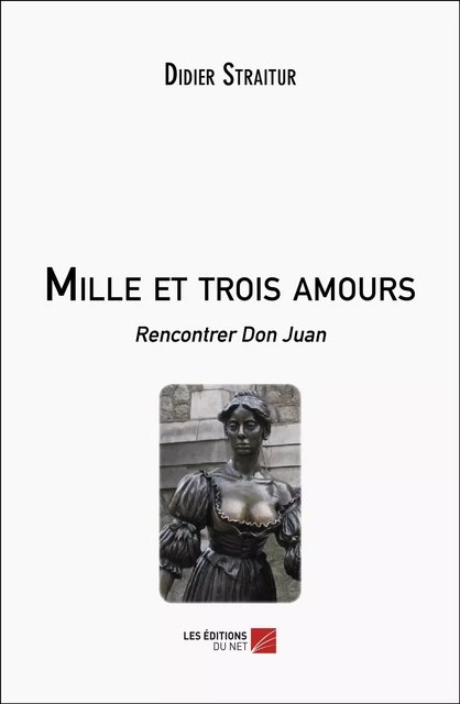 Mille et trois amours - Didier Straitur - Les Éditions du Net