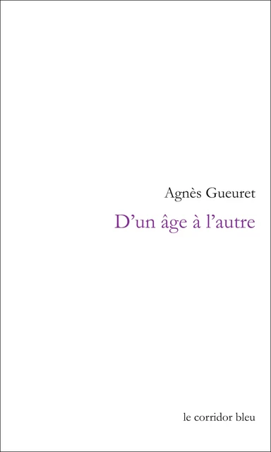 D'un âge à l'autre - Agnès Gueuret - Le Corridor bleu