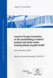 Council of Europe Convention on the Counterfeiting of Medical Products and Similar Crimes Involving Threats to Public Health and explanatory report, Moscow (Russian Federation) 28.X.2011, CETS No. 211