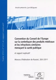 Convention du Conseil de l'Europe sur la contrefaçon des produits médicaux et les infractions similaires menaçant la santé publique et rapport explicatif, Moscou (Fédération de Russie), 28.X.2011 19 mai 2006, STCE no. 211