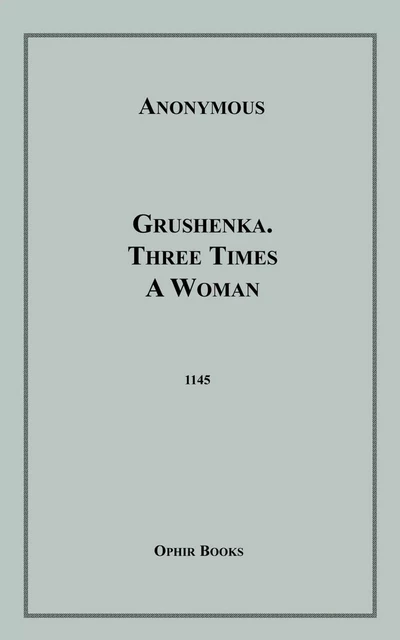 Grushenka, Three Times a Woman - Anon Anonymous - Disruptive Publishing