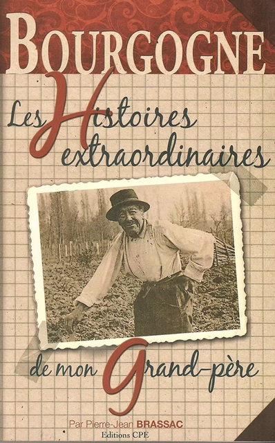 Les histoires extraordinaires de mon grand-père : Bourgogne - Pierre-Jean Brassac - CPE Éditions