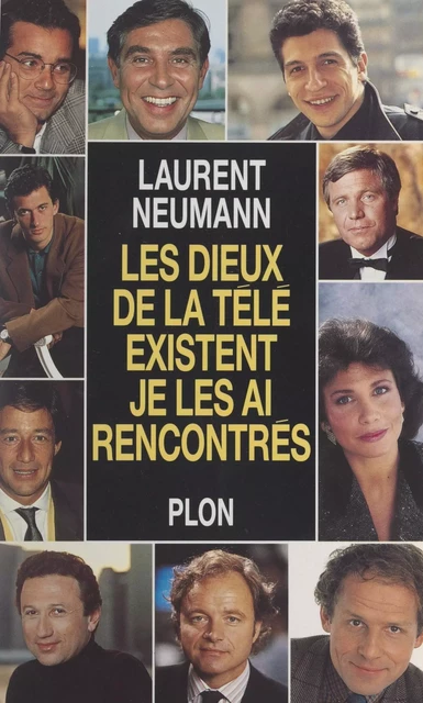 Les dieux de la télé existent, je les ai rencontrés - Laurent Neumann - (Plon) réédition numérique FeniXX