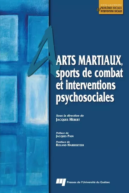 Arts martiaux, sports de combat et interventions psychosociales - Jacques Hébert - Presses de l'Université du Québec