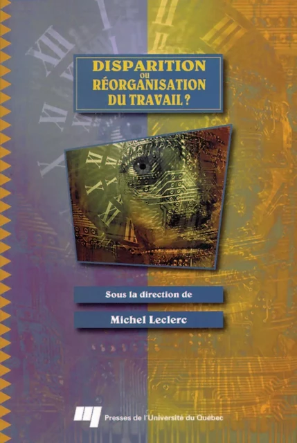 Disparition ou réorganisation du travail ? - Michel Leclerc - Presses de l'Université du Québec