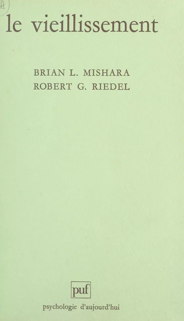 Le vieillissement - Brian L. Mishara, Robert G. Riedel - Presses universitaires de France (réédition numérique FeniXX)