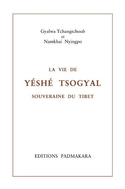 La Vie de Yéshé Tsogyal - Gyalwa Tchangtchoub, Namkhai Nyingpo - Padmakara