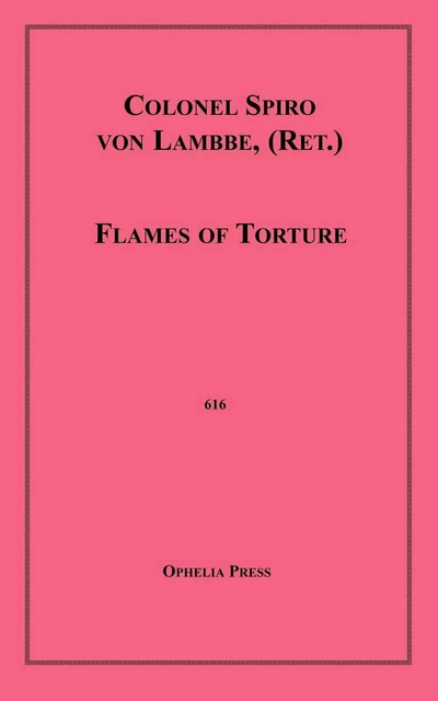 Flames of Torture - Colonel Spiro Von Lambbe - Disruptive Publishing