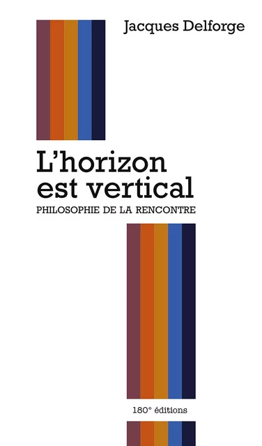 L'horizon est vertical - Jacques Delforge - 180° éditions