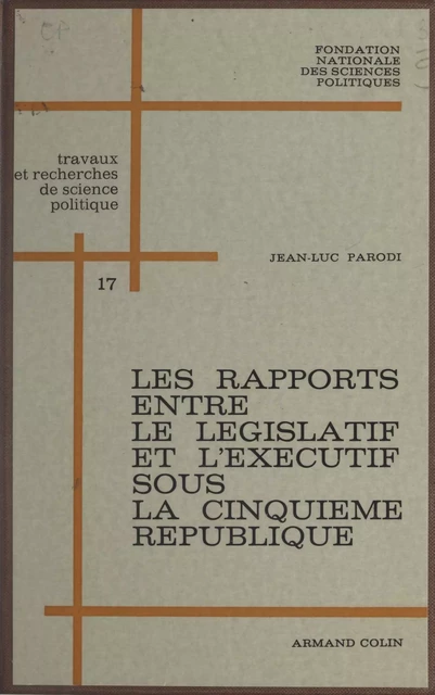 Les rapports entre le législatif et l'exécutif sous la Cinquième République : 1958-1962 - Jean-Luc Parodi - (Armand Colin) réédition numérique FeniXX