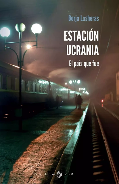 Estación Ucrania - Borja Lasheras - Libros del K.O.