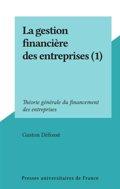 La gestion financière des entreprises (1) - Gaston Défossé - Presses universitaires de France (réédition numérique FeniXX)