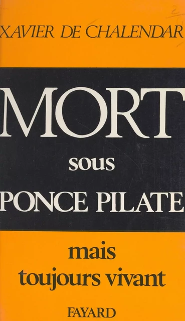 Mort sous Ponce Pilate - Xavier de Chalendar - (Fayard) réédition numérique FeniXX