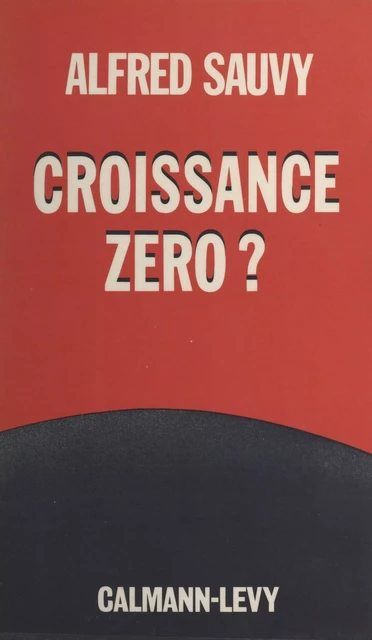 Croissance zéro ? - Alfred Sauvy - Calmann-Lévy (réédition numérique FeniXX)