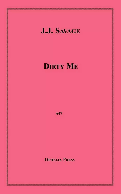 Dirty Me - J.J. Savage - Disruptive Publishing