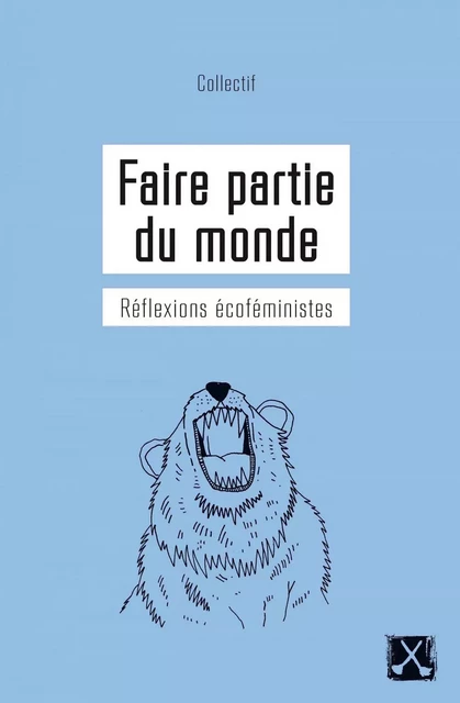 Faire partie du monde - Catherine Beau-Ferron, Marie-Anne Casselot, Élise Desaulniers, Ellen Gabriel, Céline Hequet, Anna Kruzynski, Jacinthe Leblanc, Valérie Lefebvre-Faucher, Pattie O'Green, Maude Prud'homme - Éditions du remue-ménage