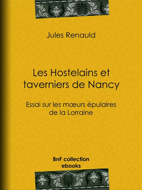 Les Hostelains et Taverniers de Nancy - Jules Renauld - BnF collection ebooks