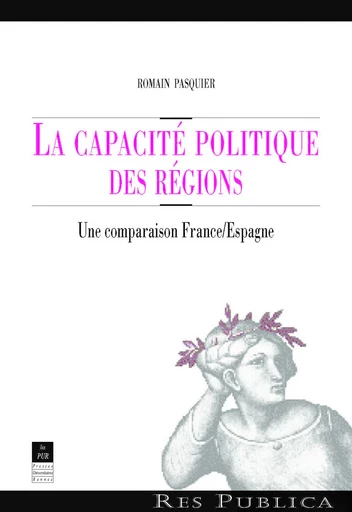 La capacité politique des régions - Romain Pasquier - Presses universitaires de Rennes