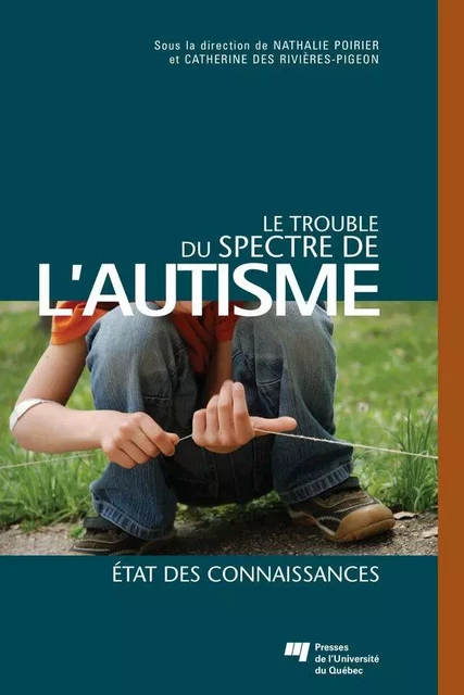 Le trouble du spectre de l'autisme - Nathalie Poirier, Catherine des Rivières-Pigeon - Presses de l'Université du Québec