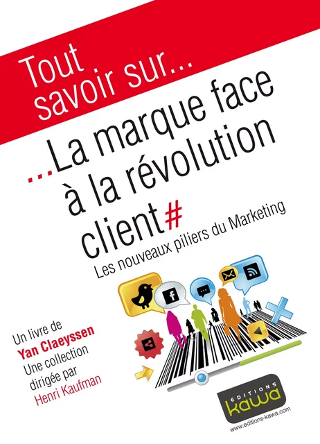 Tout savoir sur... La marque face à la révolution client - Yan Claeyssen, Henri Kaufman - Editions Kawa