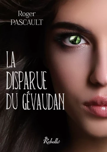 La disparue du Gévaudan - Roger Pascault - Rebelle Editions