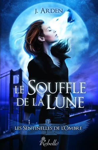 Les sentinelles de l'ombre - J. Arden - Rebelle Editions