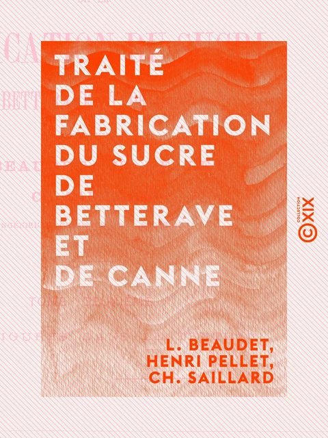 Traité de la fabrication du sucre de betterave et de canne - Tome II - L. Beaudet, Henri Pellet, Ch. Saillard - Collection XIX