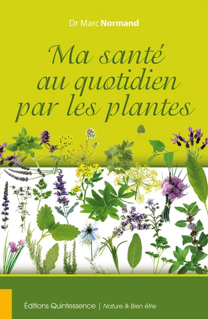 Ma santé au quotidien par les plantes - Marc Normand - Éditions Quintessence