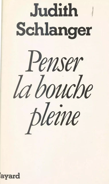 Penser la bouche pleine - Judith Schlanger - (Fayard) réédition numérique FeniXX