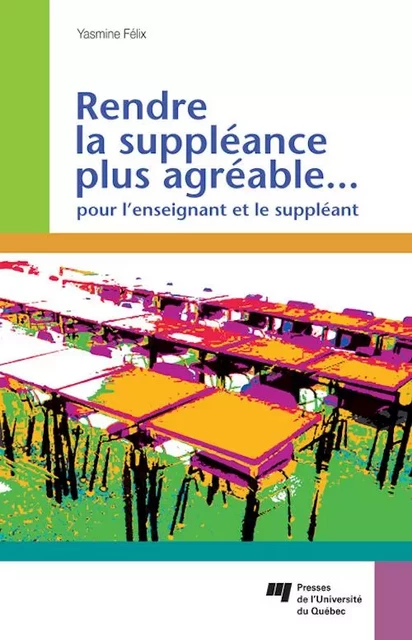 Rendre la suppléance plus agréable... pour l'enseignant et le suppléant - Yasmine Félix - Presses de l'Université du Québec