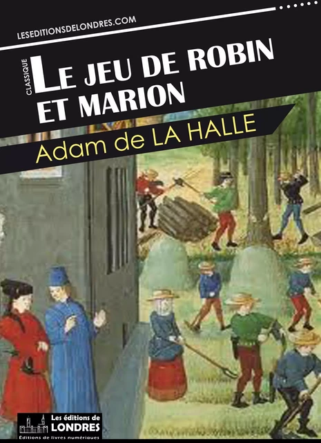 Le jeu de Robin et Marion - Adam De La Halle - Les Editions de Londres