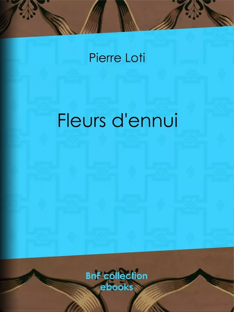 Fleurs d'ennui - Pierre Loti - BnF collection ebooks