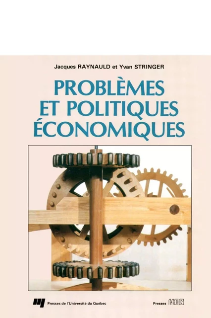 Problèmes et politiques économiques - Jacques Raynauld, Yvan Stringer - Presses de l'Université du Québec